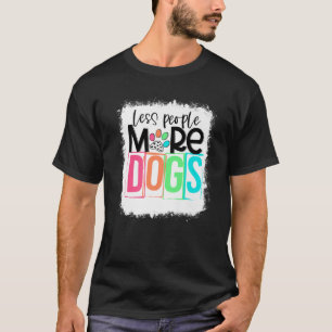 Bleichen weniger Menschen mehr Hunde Paw Hund Mama T-Shirt