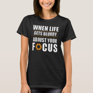 Blende Wenn das Leben unscharf wird, Fokus anpasse T-Shirt