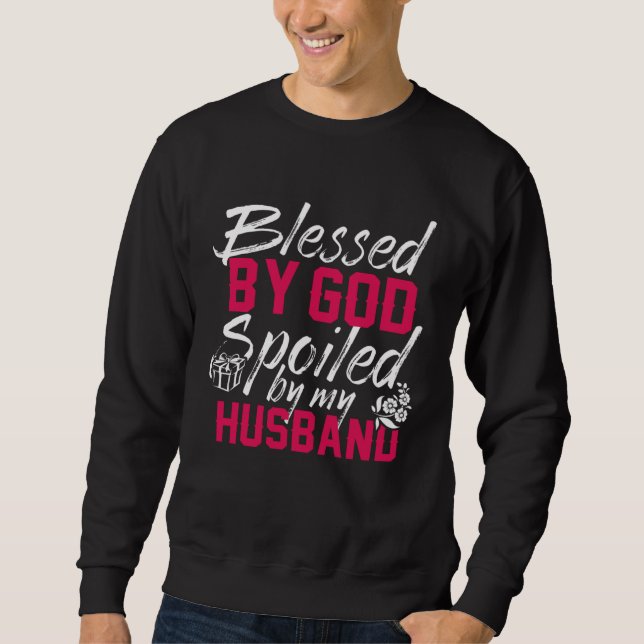 Blessed By God Spoiled By My Husband Protected by  Sweatshirt (Vorderseite)