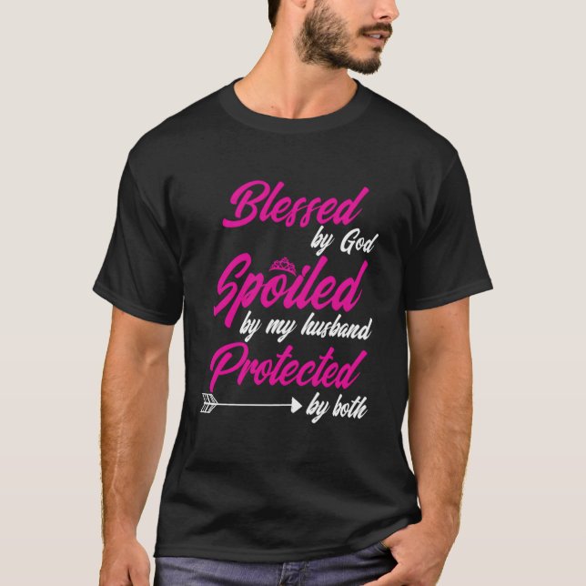 Blessed By God Spoiled By My Husband Protected By  T-Shirt (Vorderseite)