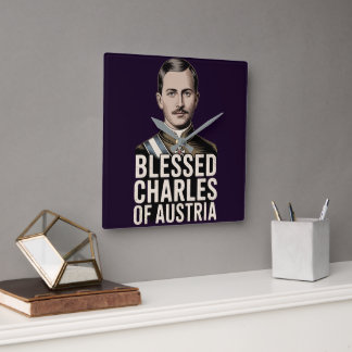 Blessed Karl of Austria Catholic Emperor Christian Quadratische Wanduhr