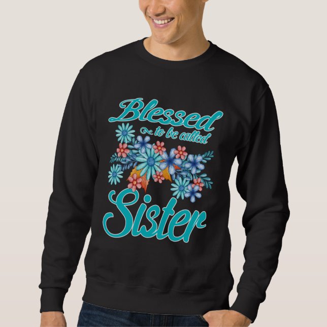 Blessed To Be Called Sister  Mother s Day Sweatshirt (Vorderseite)