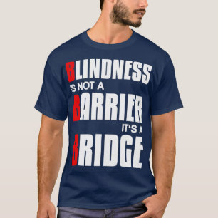 Blindheit ist kein Hindernis, sondern eine Brücke  T-Shirt