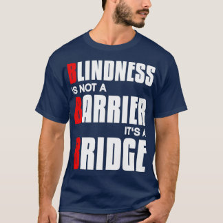 Blindheit ist kein Hindernis, sondern eine Brücke  T-Shirt