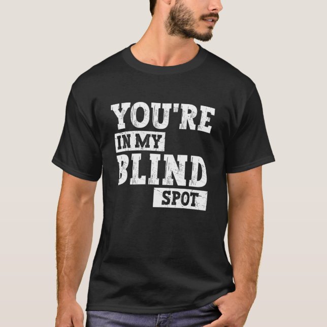 Blindheit Sie sind in meinem Blinden Spot-Design B T-Shirt (Vorderseite)