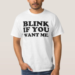 blinken Sie, wenn Sie mich wollen T-Shirt