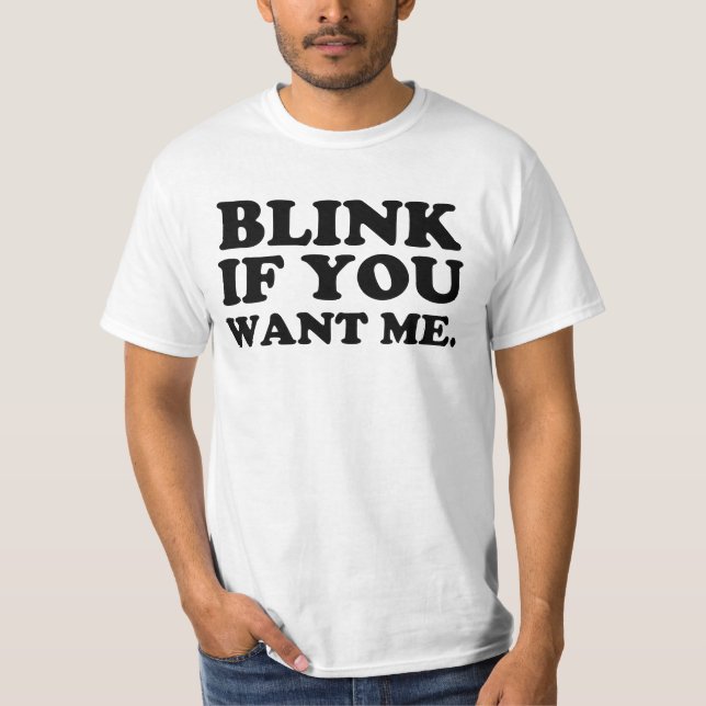 blinken Sie, wenn Sie mich wollen T-Shirt (Vorderseite)
