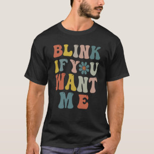 Blinzeln Wenn Sie Gewollt Me Women Girls Sarcastic T-Shirt