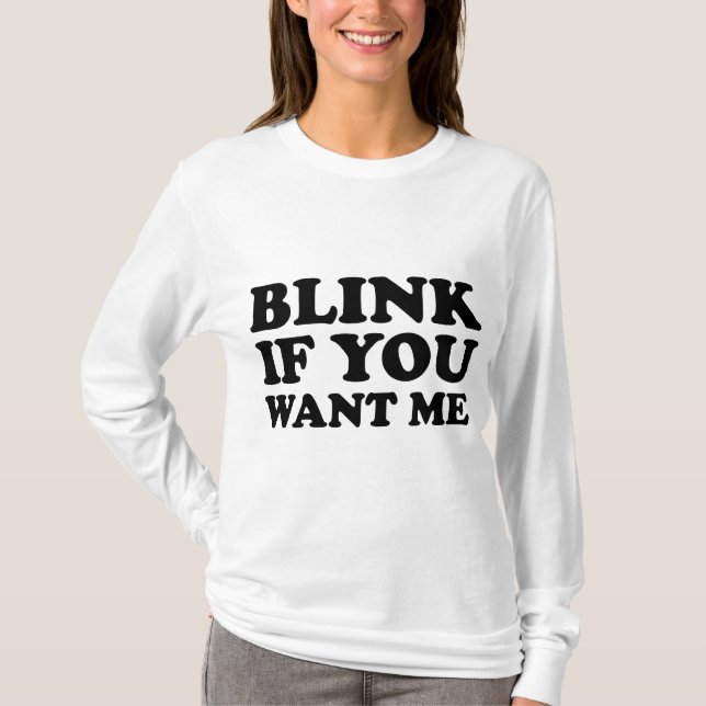 Blinzeln, wenn Sie mich Gewollt haben T-Shirt (Vorderseite)