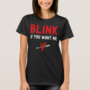 Blinzeln, wenn Sie mich Gewollt haben T-Shirt