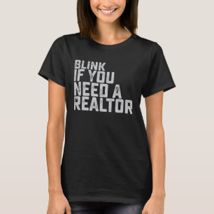 Blinzle, wenn du einen Immobilienmakler brauchst L T-Shirt