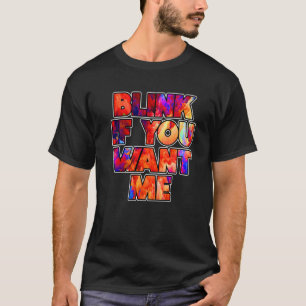 Blinzle, wenn du mich willst  Grafik Coole Zitate  T-Shirt