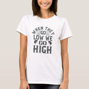 BLM - Wenn wir niedrig sind, gehen wir hoch T-Shirt
