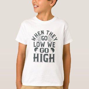 BLM - Wenn wir niedrig sind, gehen wir hoch T-Shirt
