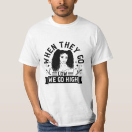 BLM - Wenn wir niedrig sind, gehen wir hoch T-Shirt
