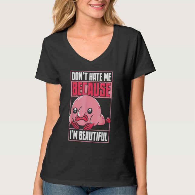Blobfish Funny Don't Hate Me Because I'm Beautiful T-Shirt (Vorderseite)