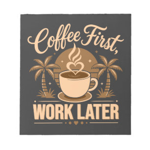 Bloc-note D'abord le café, ensuite le travail. Alimenté par