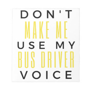 Bloc-note Don't Make Me Use My Bus Driver Voice bl