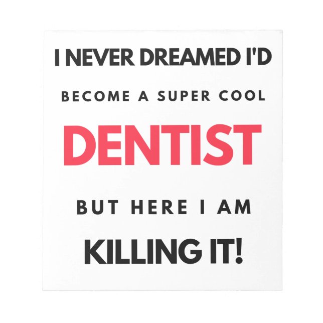 Bloc-note I Never Dreamed I'd Become A Super Cool Dentist 2 (Devant)
