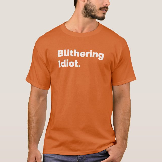 Blöder Idiot T-Shirt (Vorderseite)