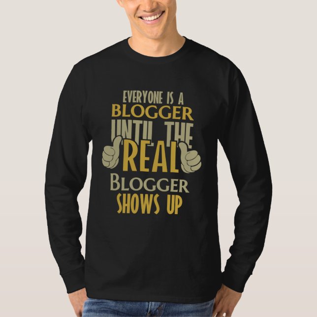 Blogger Until The Real One Shows Up T-Shirt (Vorderseite)