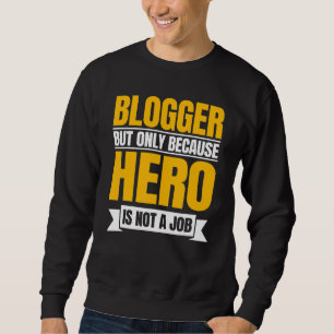 Blogger Writer Publisher Blog Content Creator Blog Sweatshirt