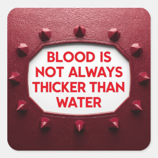 Blood Is Not Always Thicker Than Water Quadratischer Aufkleber