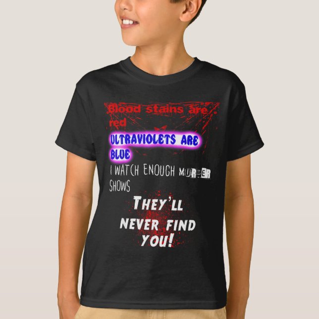 Blood Stains Are Red Ultraviolets Blue Theyll Neve T-Shirt (Vorderseite)