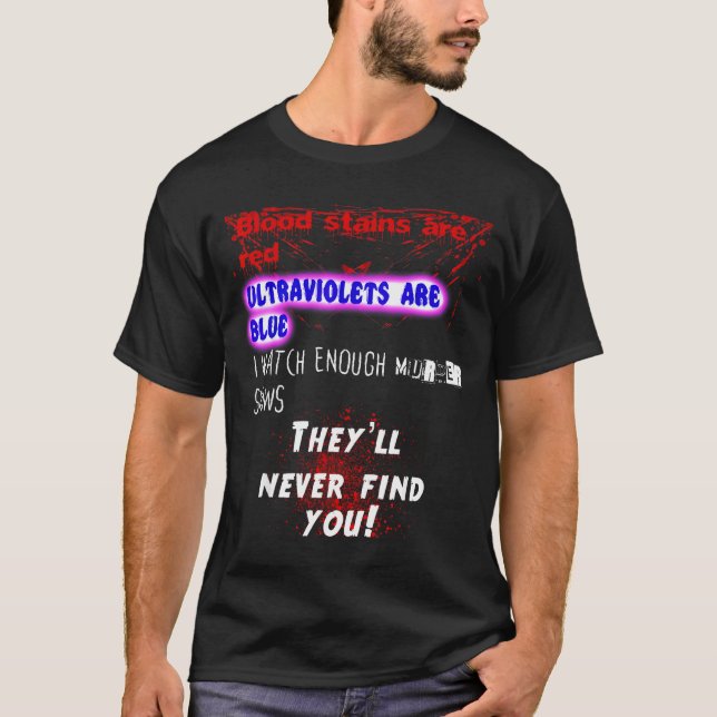 Blood Stains Are Red Ultraviolets Blue Theyll Neve T-Shirt (Vorderseite)