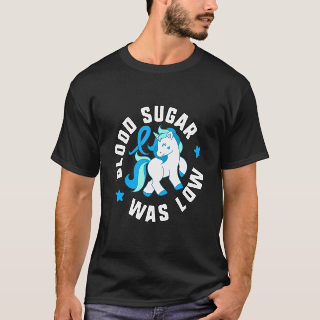 Blood Sugar Was Low Diabetes T1 Awareness Cute Uni T-Shirt (Vorderseite)