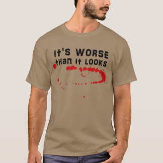 Bloody Design es ist schlimmer, als es aussieht Sa T-Shirt