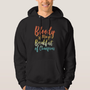 Bloody Mary Breakfast Champions Brunch Bloody Hoodie