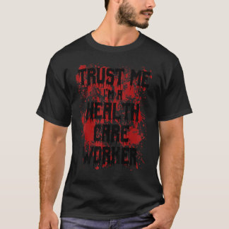 Bloody Trust Me I bin ein Gesundheitsarbeiter Beän T-Shirt
