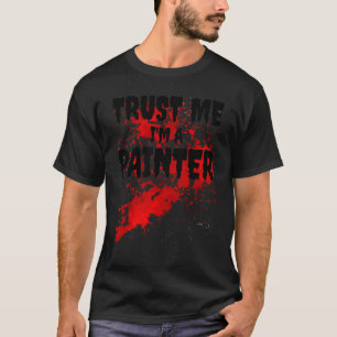 Bloody Trust Me Ich bin ein Beängstigender Maler H T-Shirt