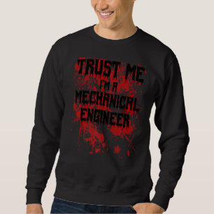 Bloody Trust Me Ich bin ein Maschineningenieur Beä Sweatshirt