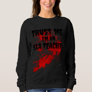 Bloody Vertraue mir, ich bin ein Ela-Lehrer Beängs Sweatshirt
