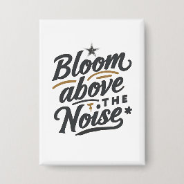 Bloom Above The Noise | Inspirational Retro Button