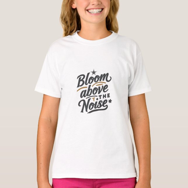 Bloom Above The Noise | Inspirational Retro  T-Shirt (Vorderseite)