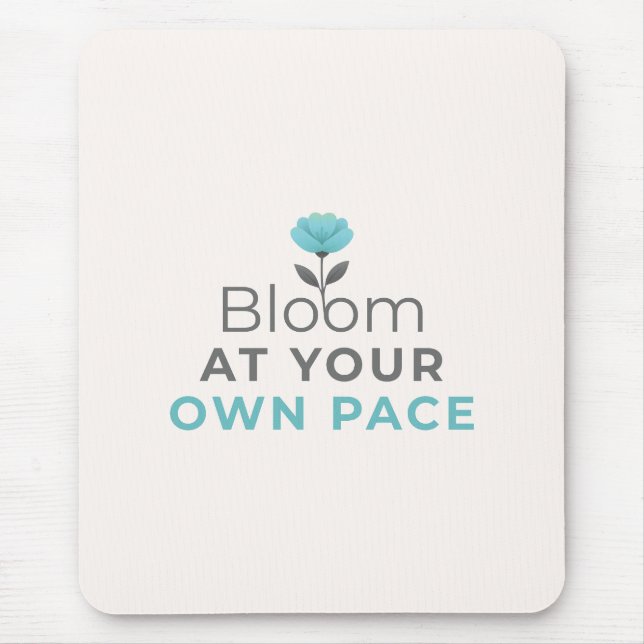 Bloom at Your Own Pace Minimal Motivational Mouse  Mousepad (Vorne)
