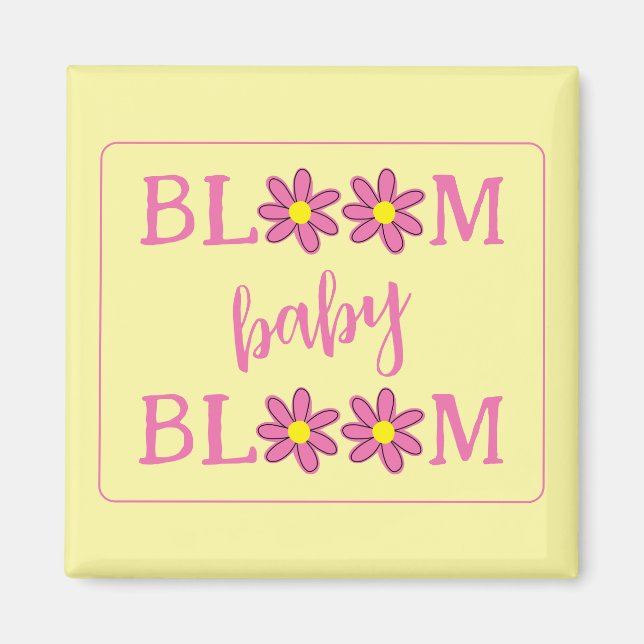 Bloom Baby Bloom Magnet (Vorne)