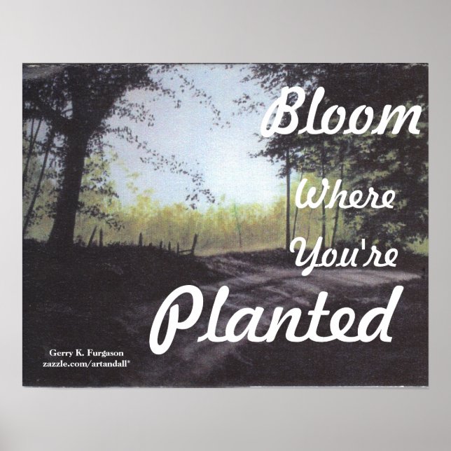 "BLOOM where you are PLANTED" POSTER (Vorne)