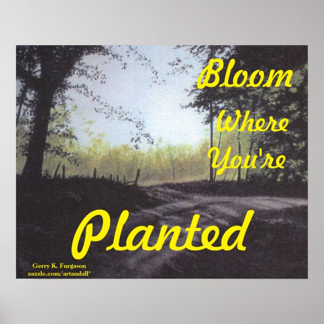 "BLOOM where you are PLANTED" POSTER (Vorne)