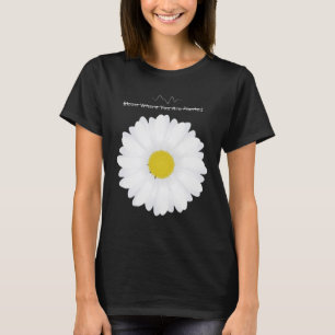Bloom Where You Are Planted Wird Daisy Flower T-Sh T-Shirt