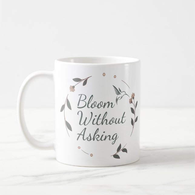 Bloom Without Asking Inspirational Mug Kaffeetasse (Links)