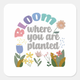 Bloom Wo Sie gepflanzt sind Quadratischer Aufkleber