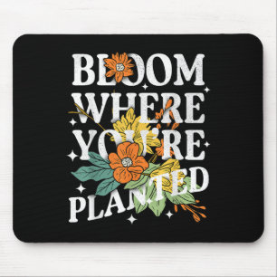 Bloom, wo Sie Niedliche Blume Motivation gepflanzt Mousepad