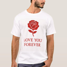 Blooming Rose Expressing Forever Romantic  T-Shirt
