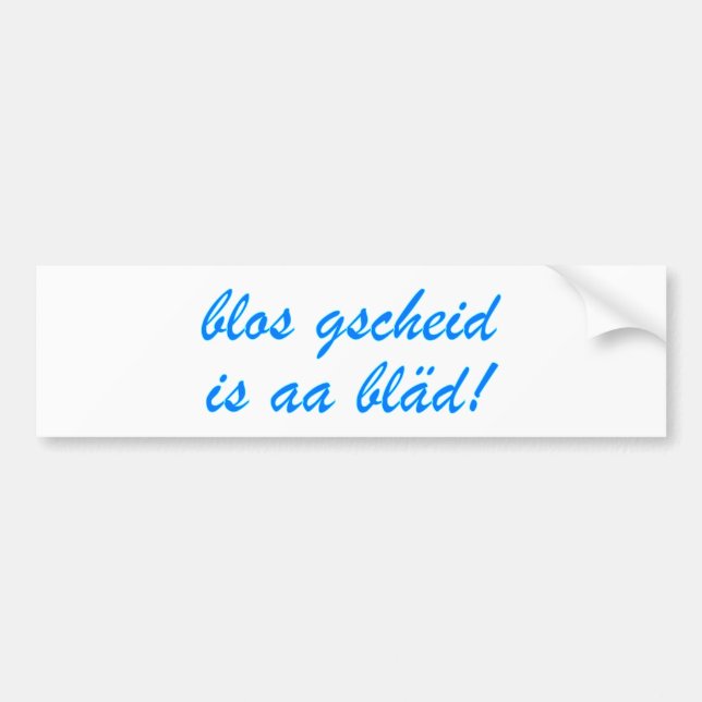 blos gscheid is aa bläd bayrisch Bayern Autoaufkleber (Vorne)