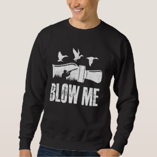 Blow Me Duck Call Hunter Funny Duck Jagd Sweatshirt