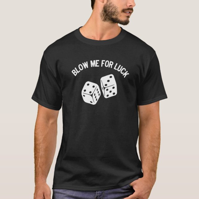 Blow Me for Luck Blow Dice  Parody T-Shirt (Vorderseite)